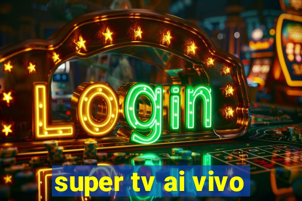 super tv ai vivo